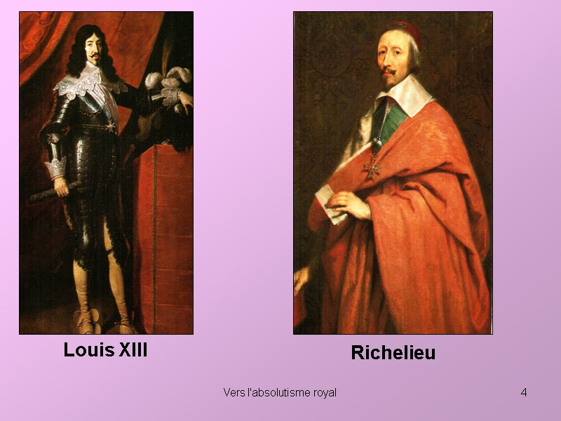 Vers l'absolutisme royal 4 Louis XIII Richelieu